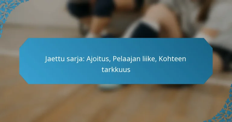 Jaettu sarja: Ajoitus, Pelaajan liike, Kohteen tarkkuus