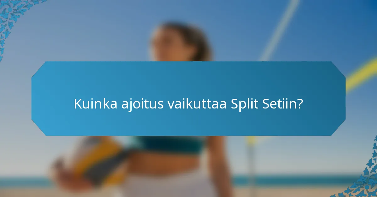 Kuinka ajoitus vaikuttaa Split Setiin?