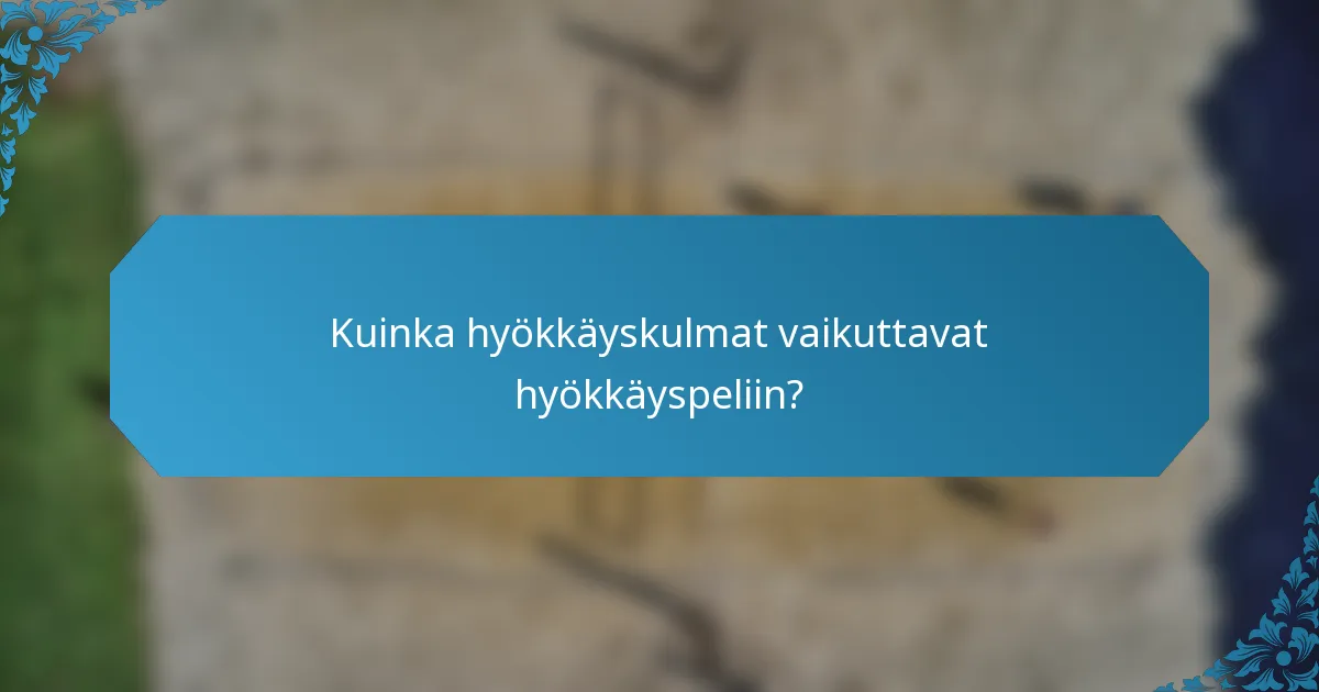 Kuinka hyökkäyskulmat vaikuttavat hyökkäyspeliin?