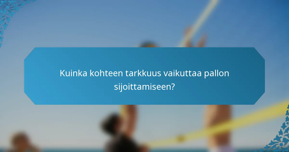 Kuinka kohteen tarkkuus vaikuttaa pallon sijoittamiseen?