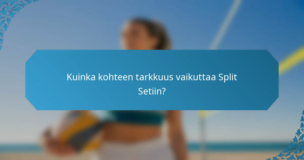Kuinka kohteen tarkkuus vaikuttaa Split Setiin?