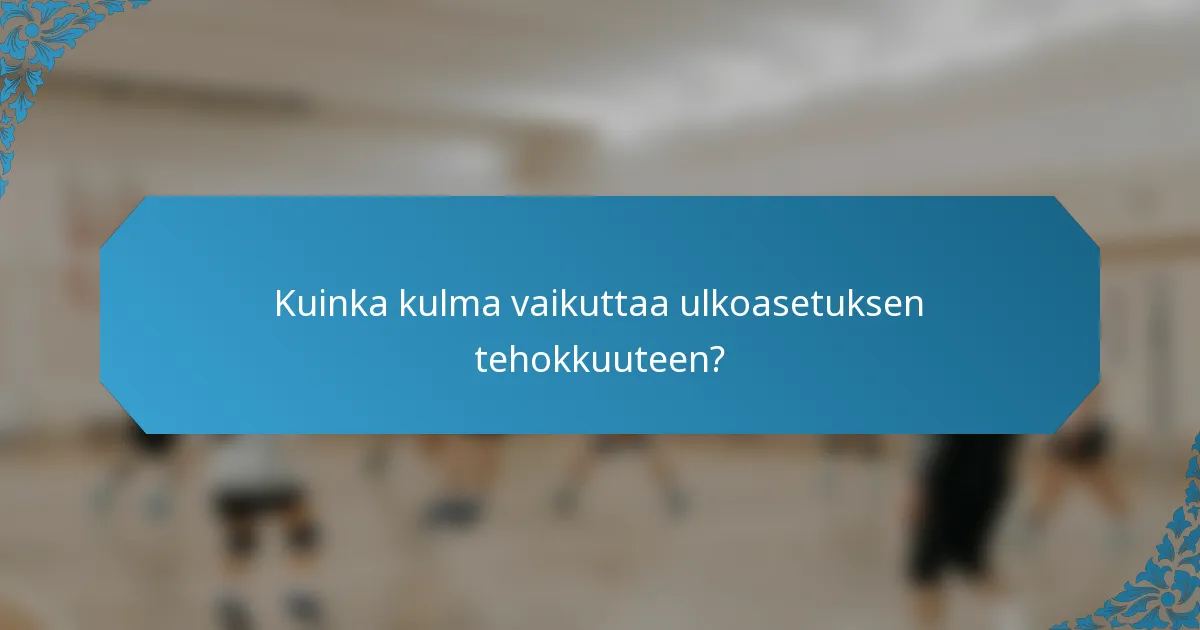Kuinka kulma vaikuttaa ulkoasetuksen tehokkuuteen?