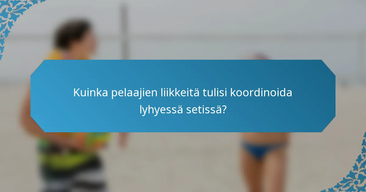 Kuinka pelaajien liikkeitä tulisi koordinoida lyhyessä setissä?