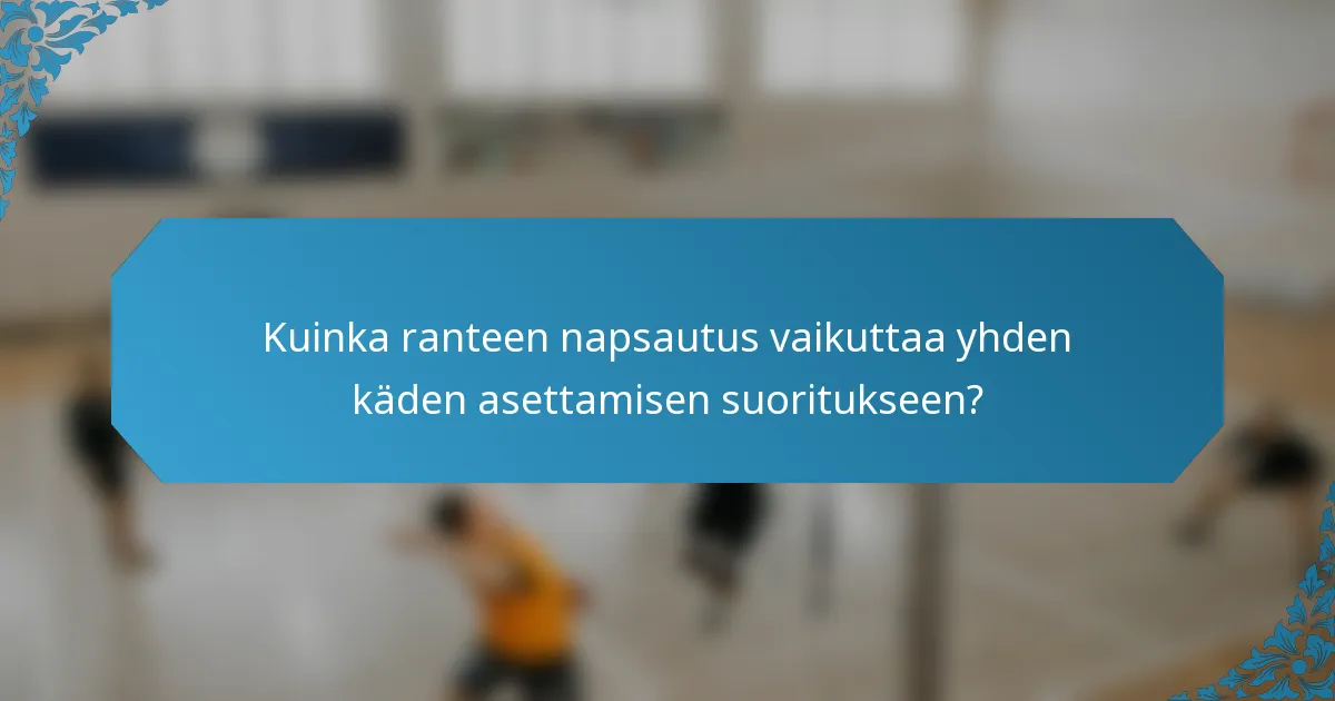 Kuinka ranteen napsautus vaikuttaa yhden käden asettamisen suoritukseen?