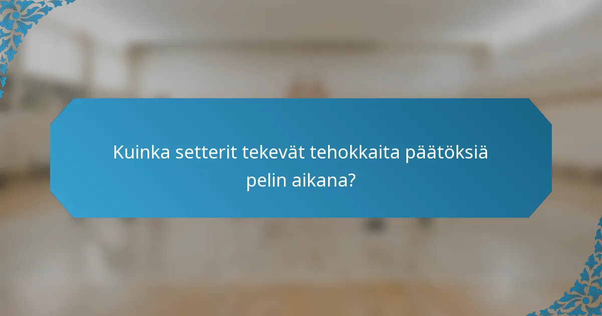 Kuinka setterit tekevät tehokkaita päätöksiä pelin aikana?