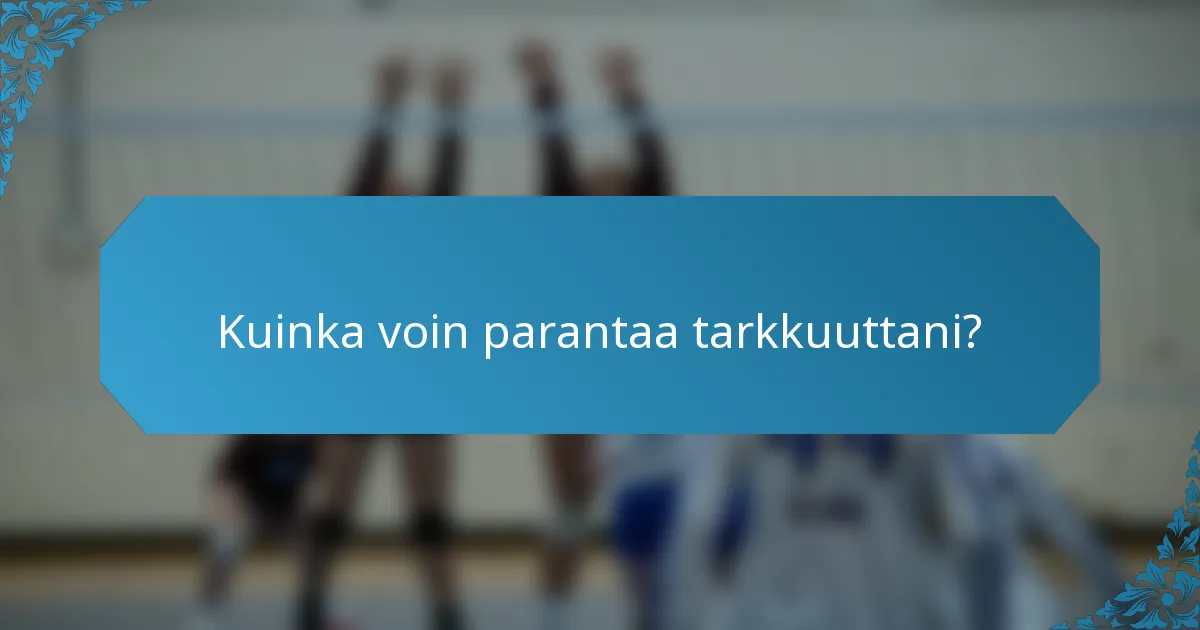 Kuinka voin parantaa tarkkuuttani?