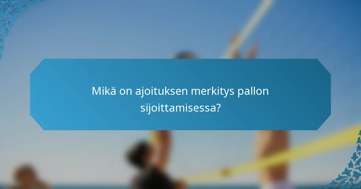 Mikä on ajoituksen merkitys pallon sijoittamisessa?