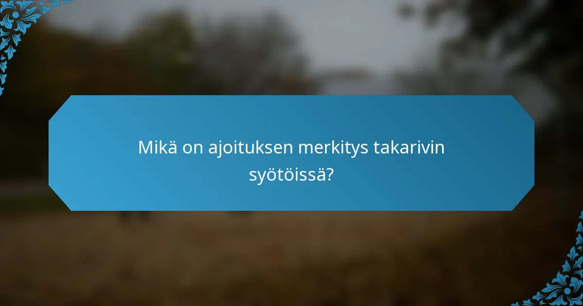 Mikä on ajoituksen merkitys takarivin syötöissä?