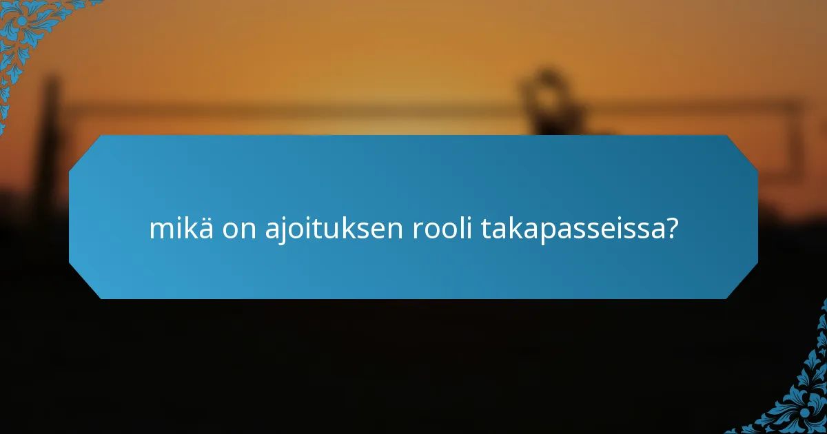 mikä on ajoituksen rooli takapasseissa?