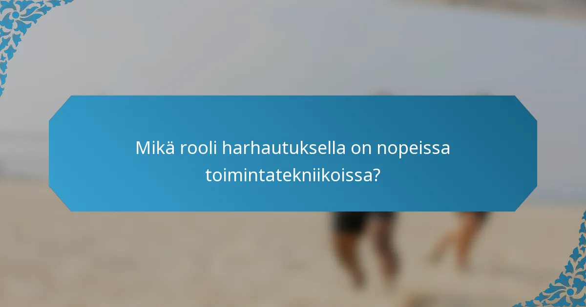 Mikä rooli harhautuksella on nopeissa toimintatekniikoissa?