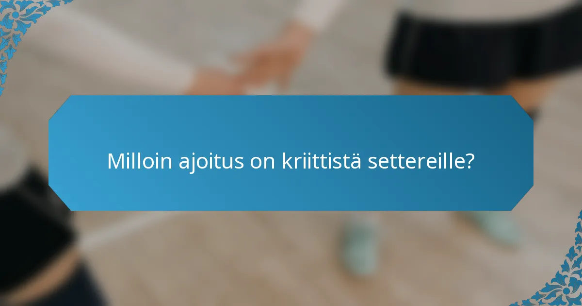 Milloin ajoitus on kriittistä settereille?