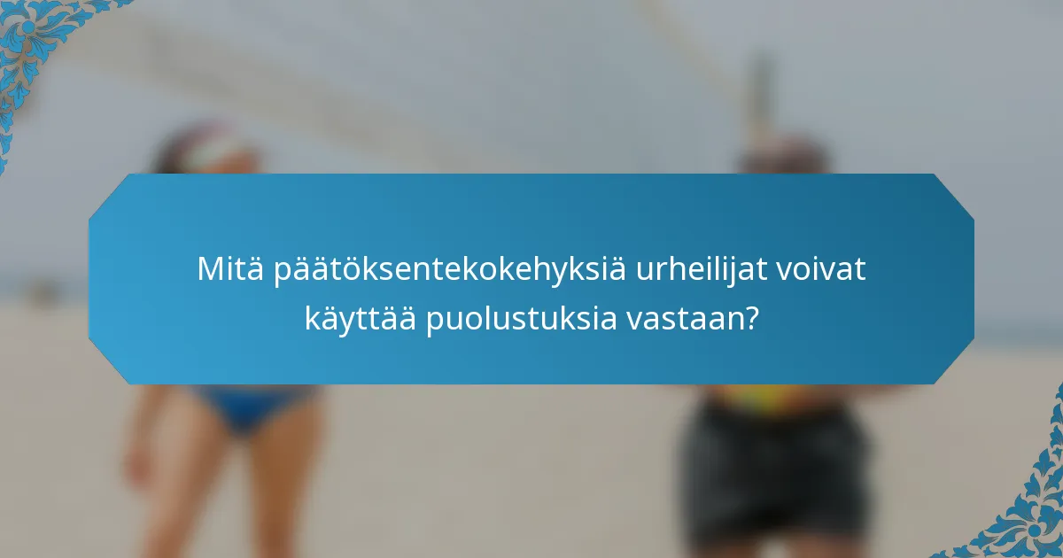 Mitä päätöksentekokehyksiä urheilijat voivat käyttää puolustuksia vastaan?