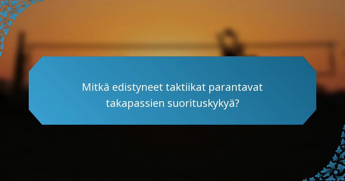 Mitkä edistyneet taktiikat parantavat takapassien suorituskykyä?