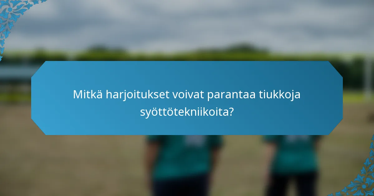 Mitkä harjoitukset voivat parantaa tiukkoja syöttötekniikoita?