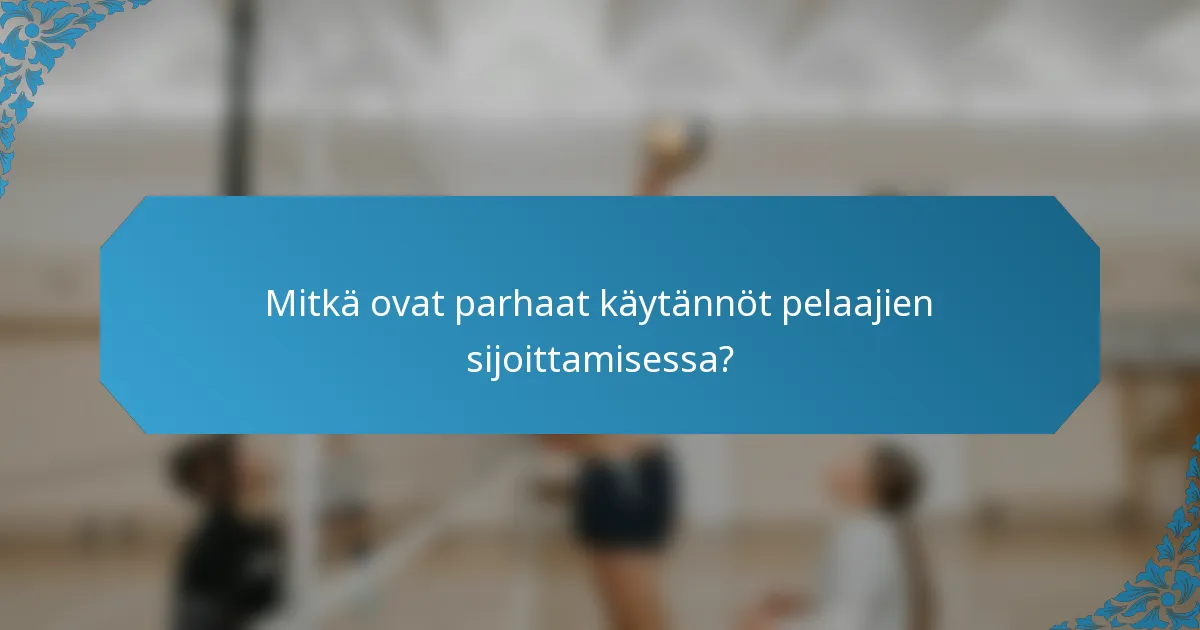 Mitkä ovat parhaat käytännöt pelaajien sijoittamisessa?