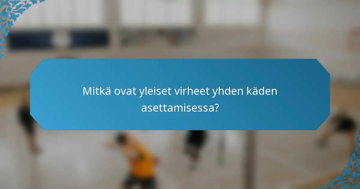 Mitkä ovat yleiset virheet yhden käden asettamisessa?