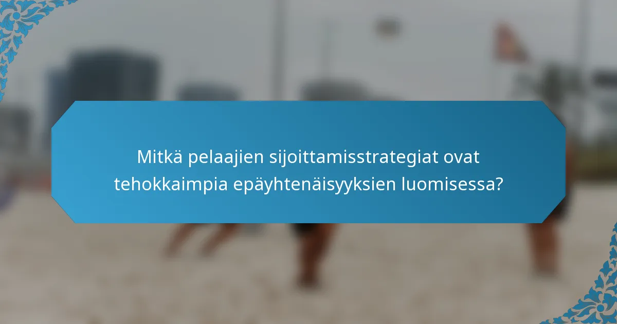 Mitkä pelaajien sijoittamisstrategiat ovat tehokkaimpia epäyhtenäisyyksien luomisessa?