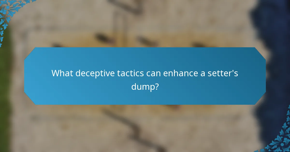 What deceptive tactics can enhance a setter's dump?