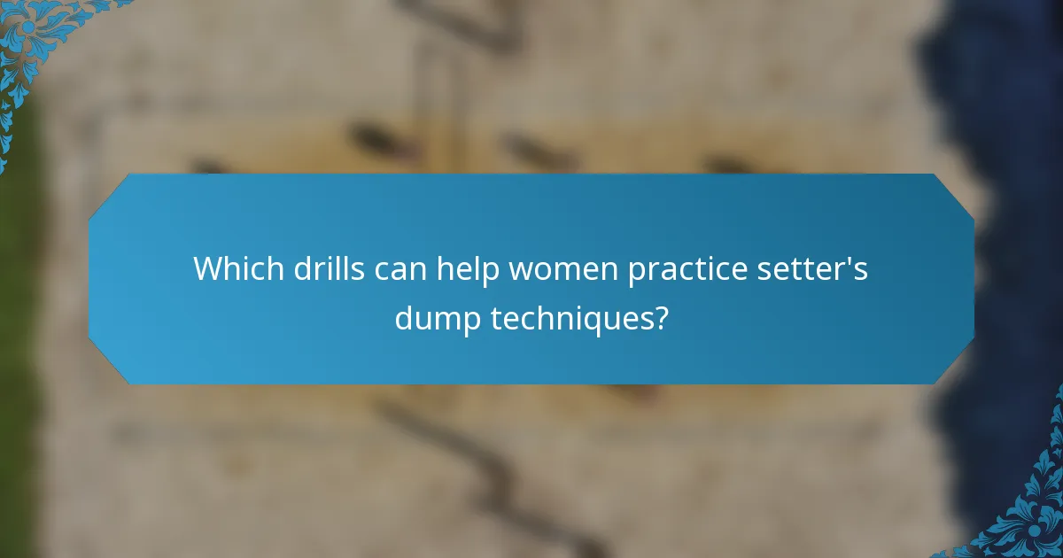 Which drills can help women practice setter's dump techniques?
